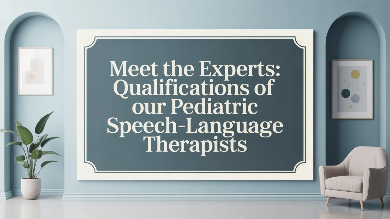 Meet the Experts: Qualifications of Our Pediatric Speech-Language Therapists