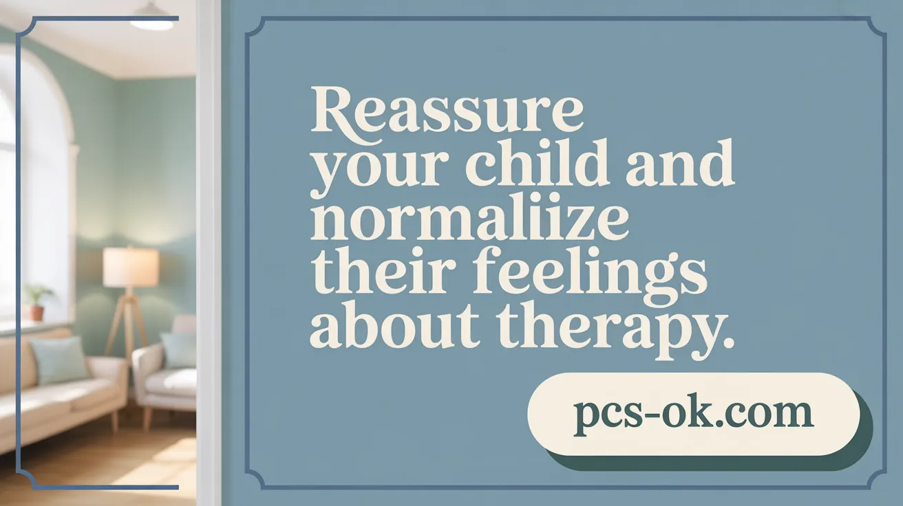Reassure Your Child and Normalize Their Feelings About Therapy
