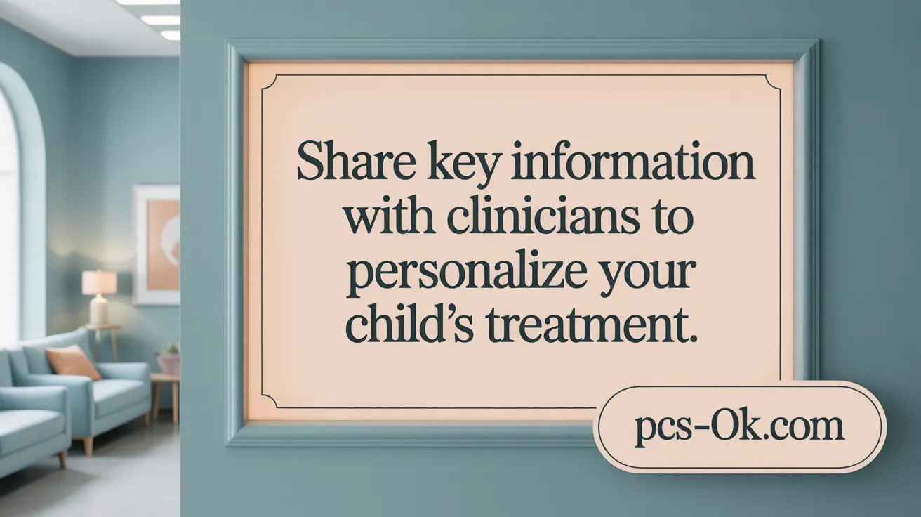 Share Key Information with Clinicians to Personalize Your Child’s Treatment