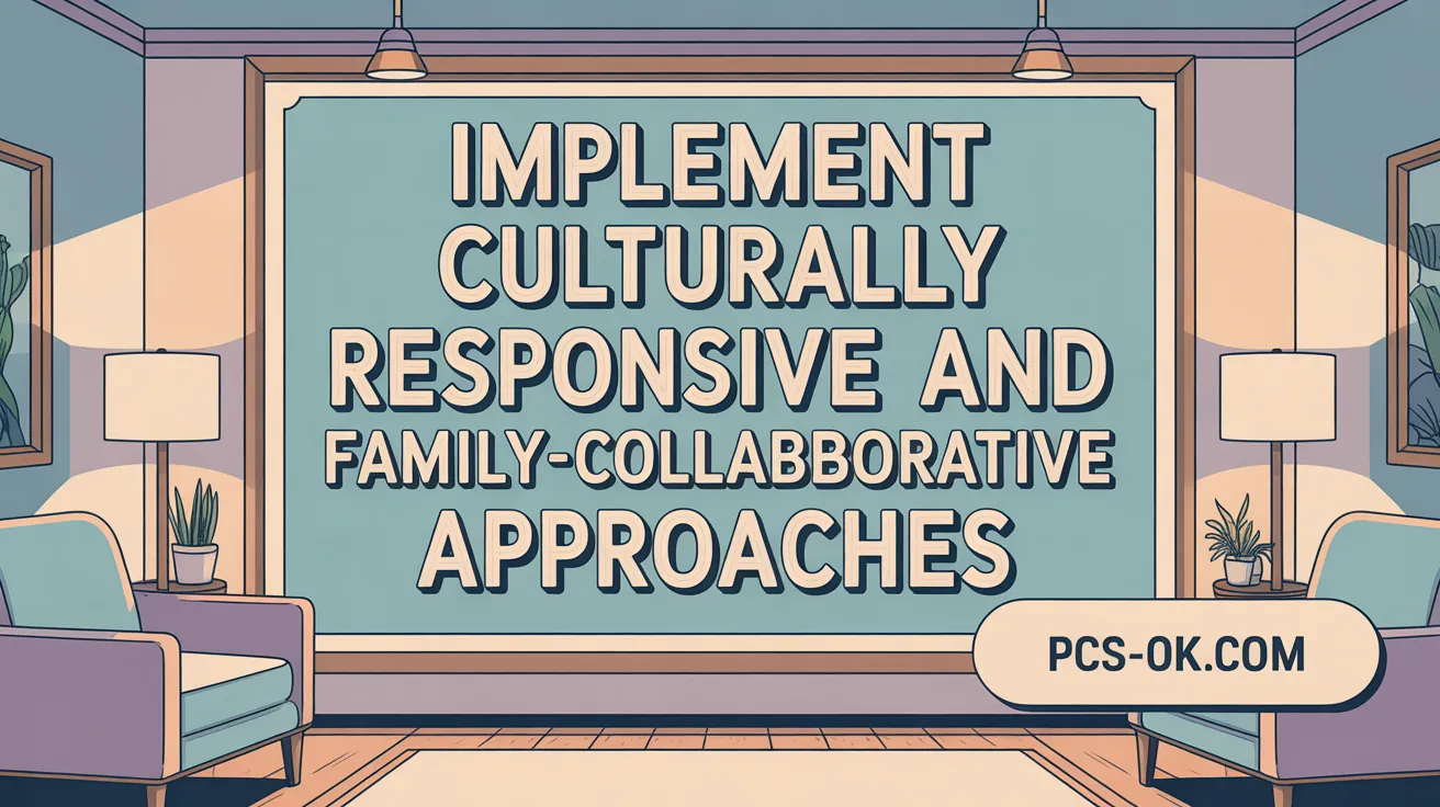 Implement Culturally Responsive and Family-Collaborative Approaches