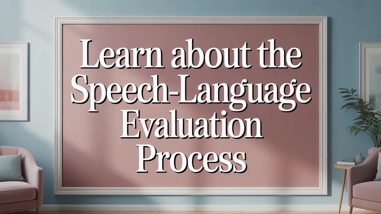 Learn About the Speech-Language Evaluation Process