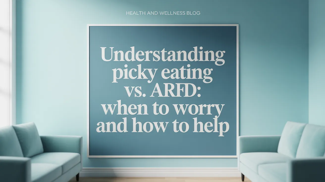 Understanding Picky Eating vs. ARFID: When to Worry and How to Help