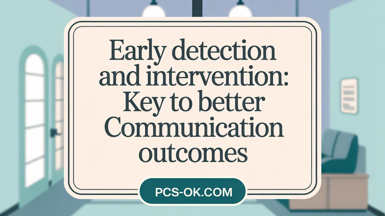 Early Detection and Intervention: Key to Better Communication Outcomes