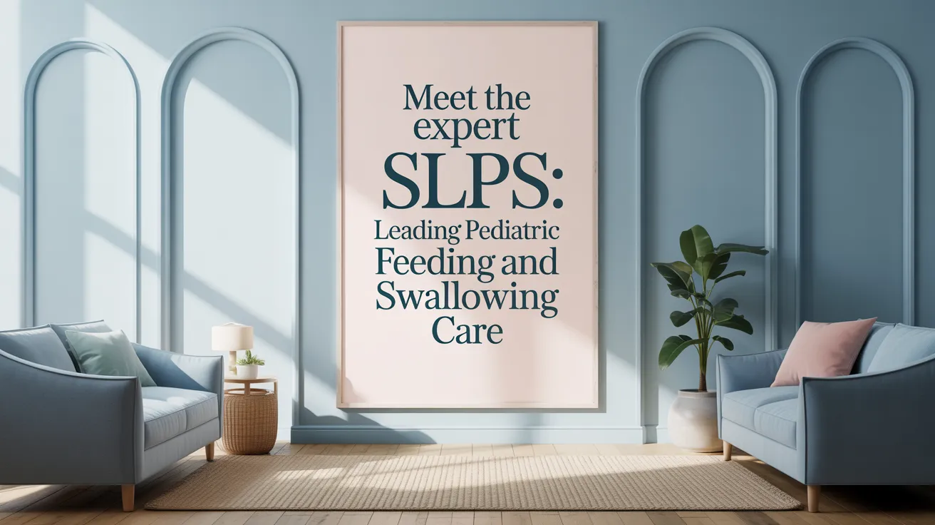 Meet the Expert SLPs: Leading Pediatric Feeding and Swallowing Care