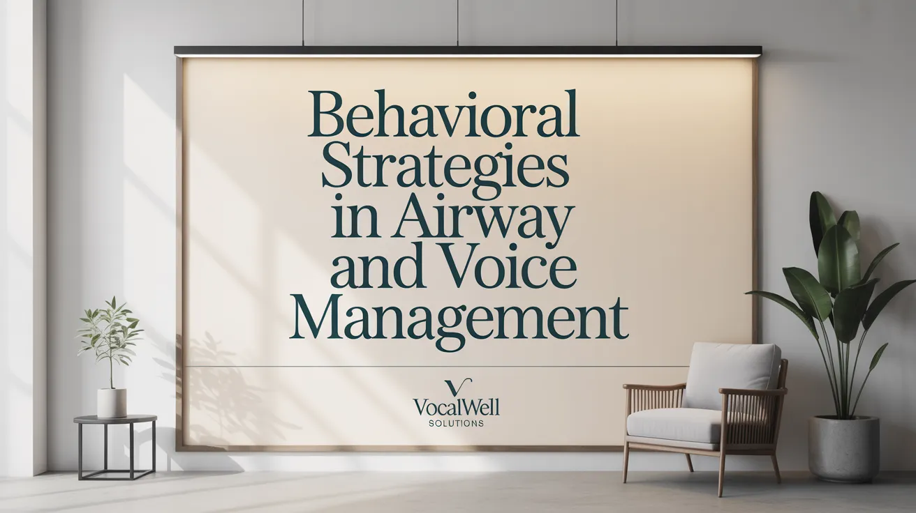 Behavioral Strategies in Airway and Voice Management