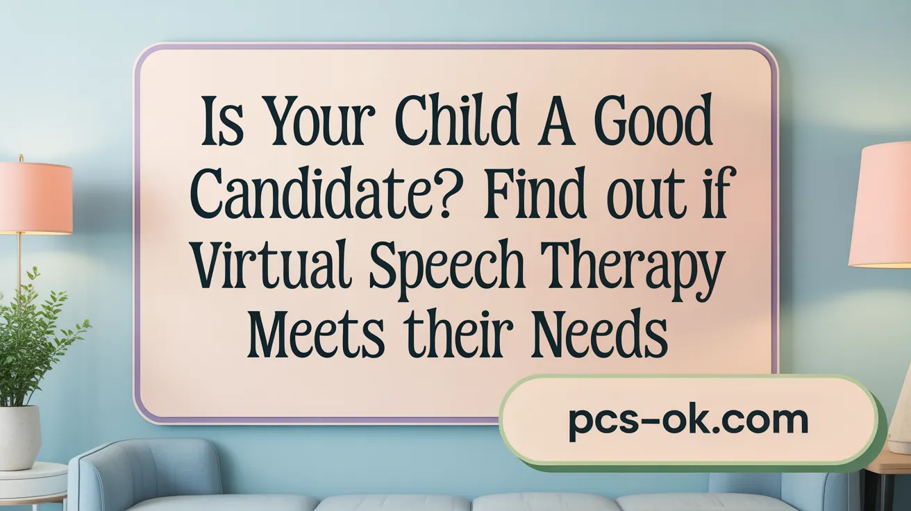 Is Your Child a Good Candidate? Find Out if Virtual Speech Therapy Meets Their Needs