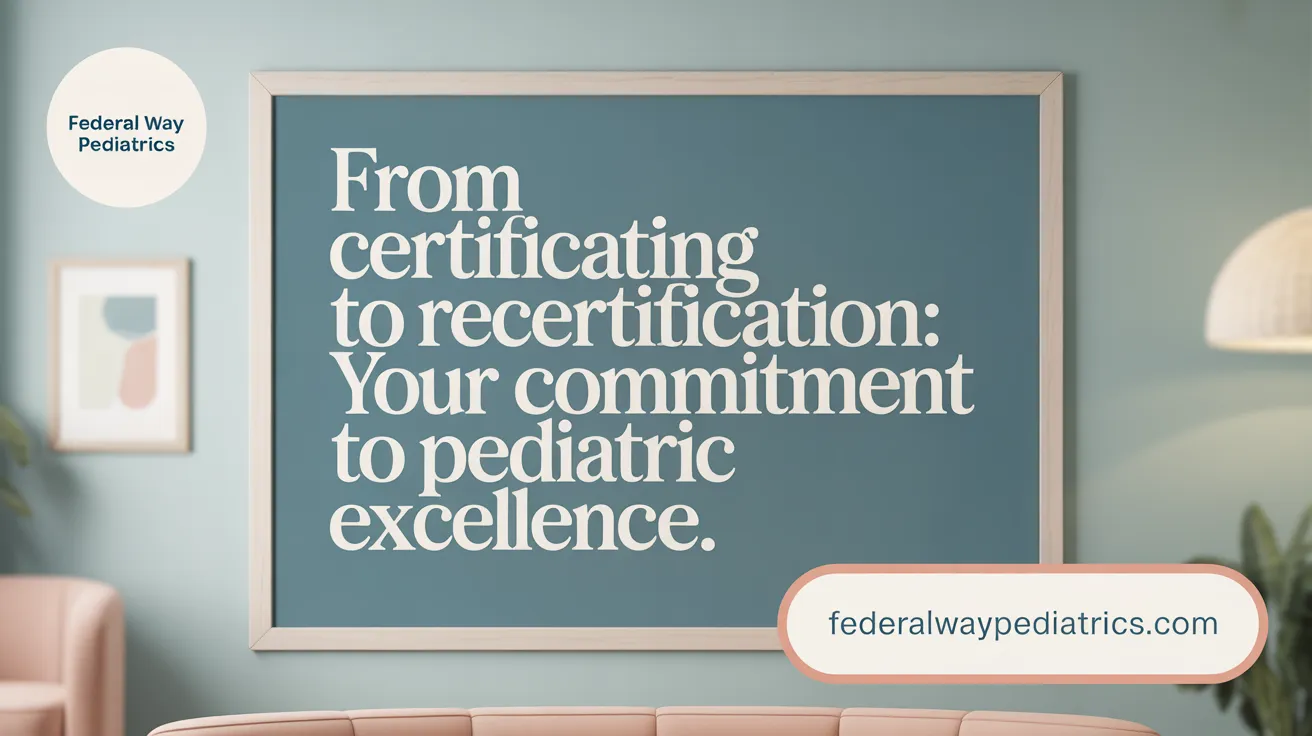 From Certification to Recertification: Your Commitment to Pediatric Excellence