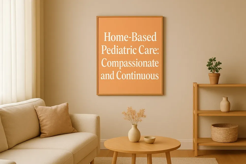 Home-Based Pediatric Care: Compassionate and Continuous