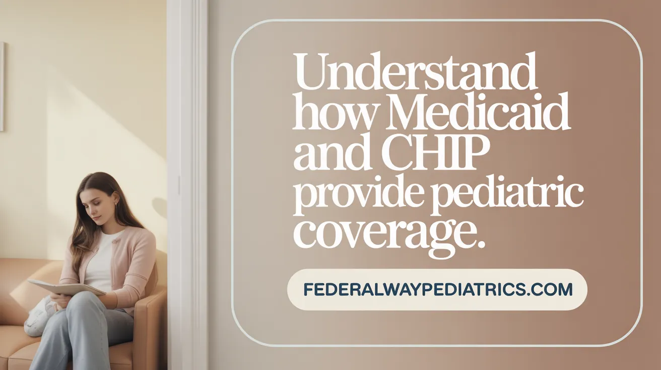 Understand How Medicaid and CHIP Provide Pediatric Coverage