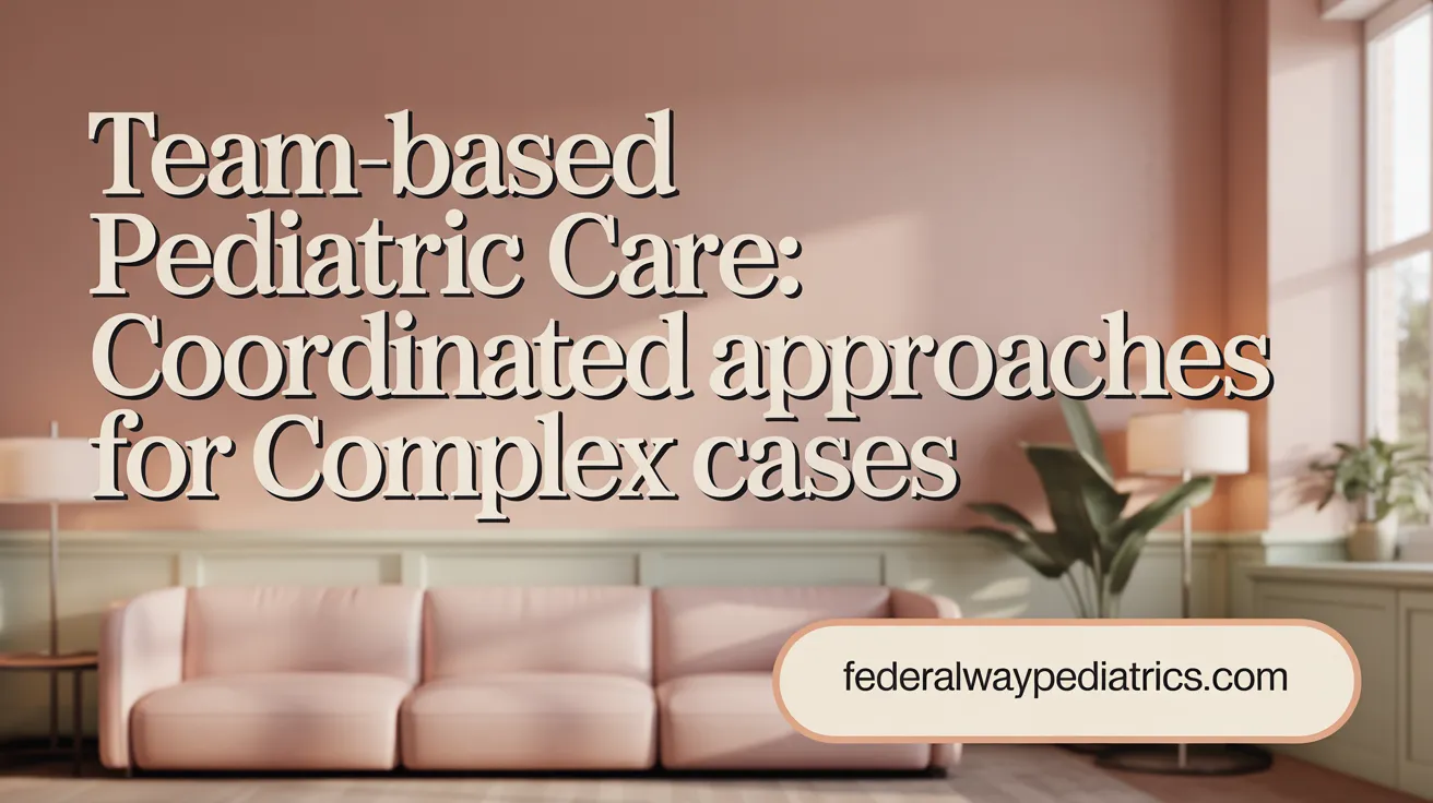 Team-Based Pediatric Care: Coordinated Approaches for Complex Cases