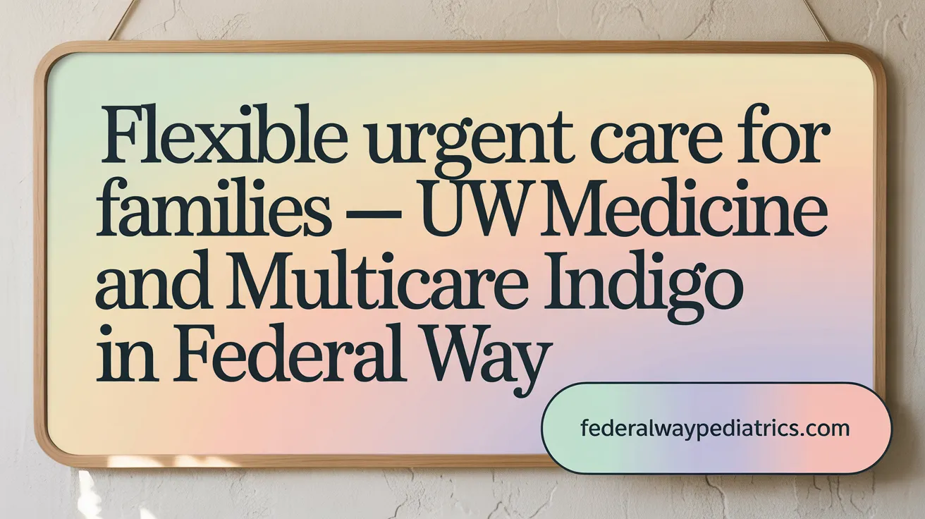 Flexible Urgent Care for Families — UW Medicine and MultiCare Indigo in Federal Way