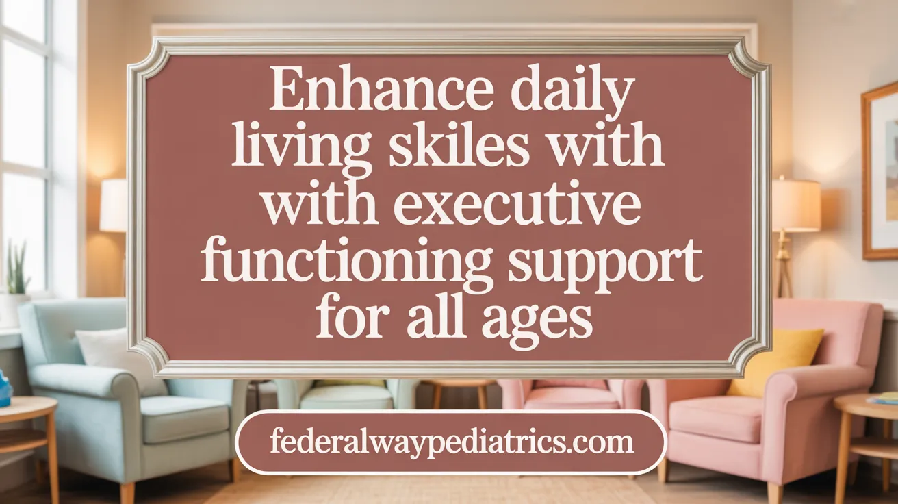 Enhance Daily Living Skills with Executive Functioning Support