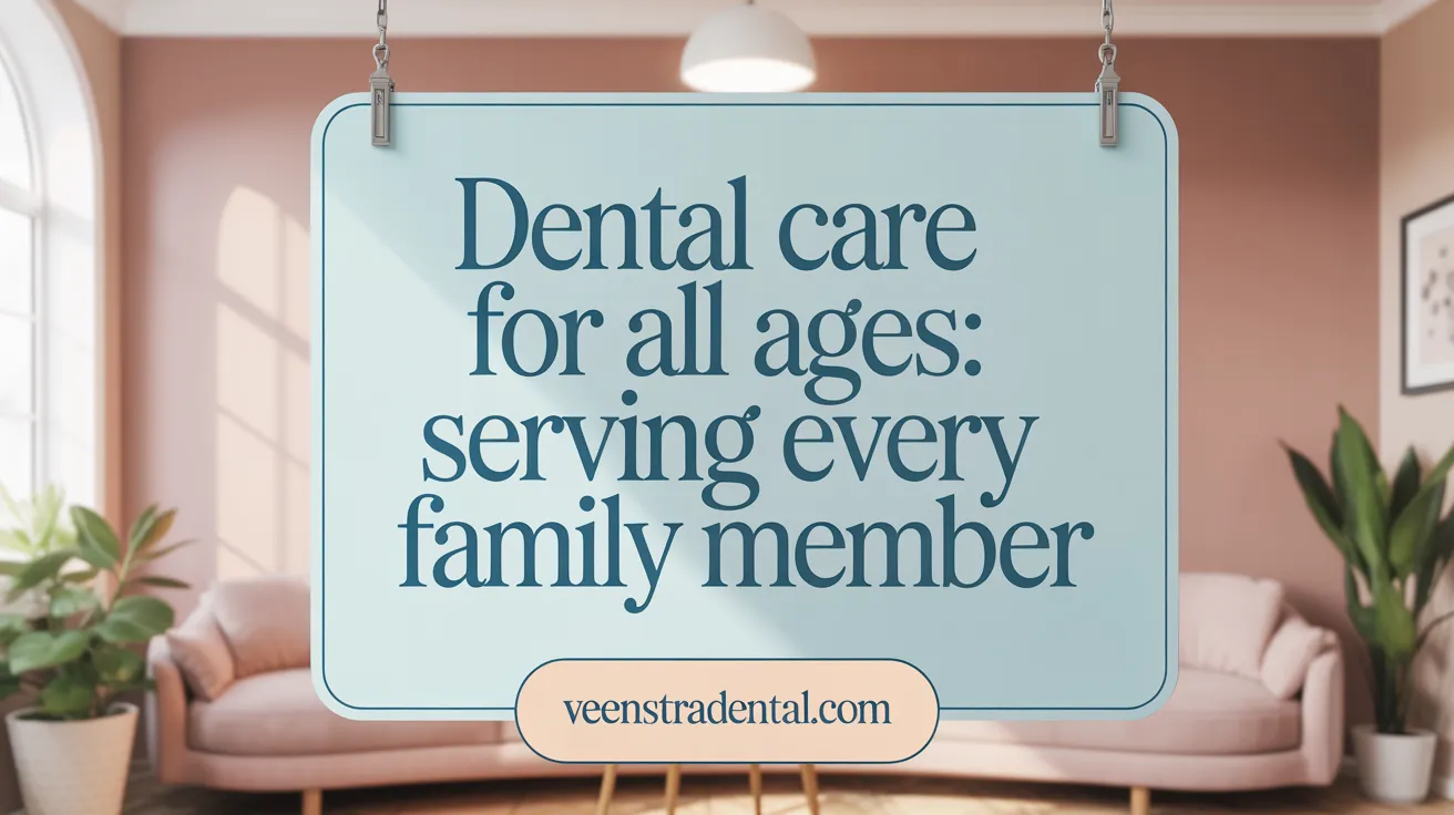 Dental Care for All Ages: Serving Every Family Member