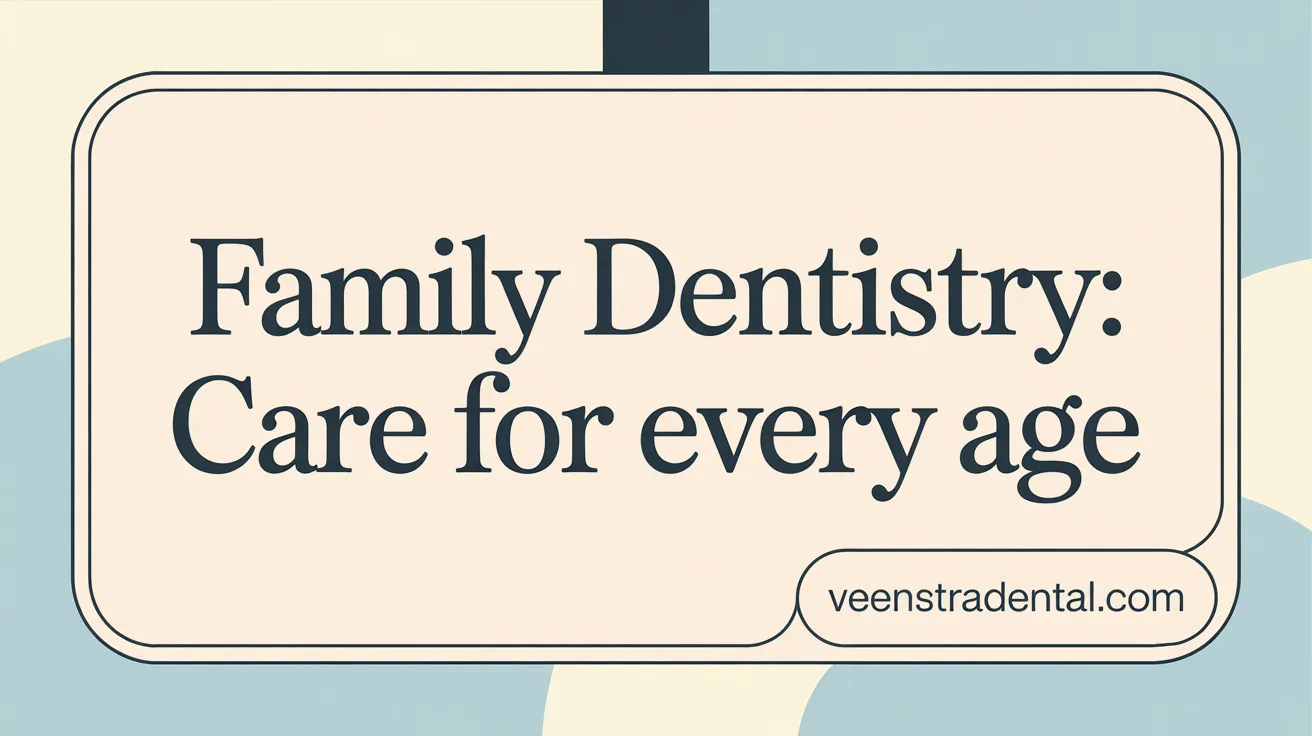 Family Dentistry: Care for Every Age