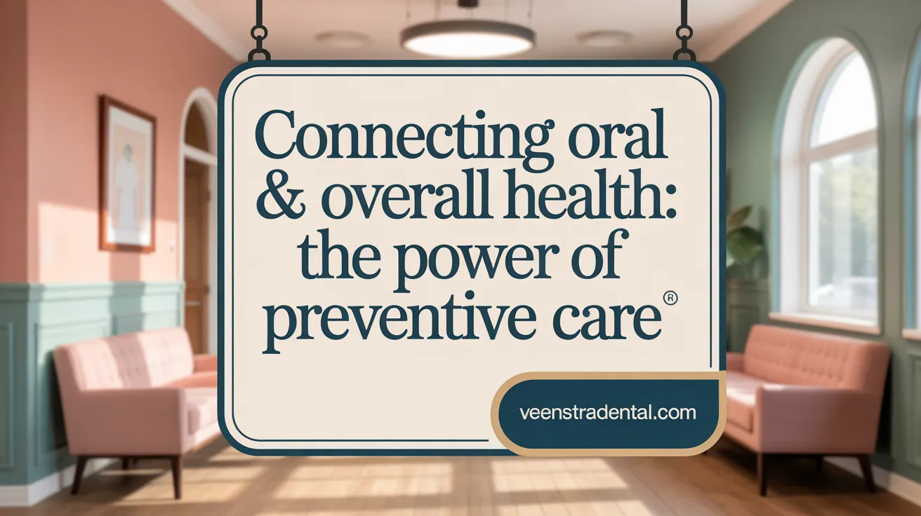 Connecting Oral & Overall Health: The Power of Preventive Care