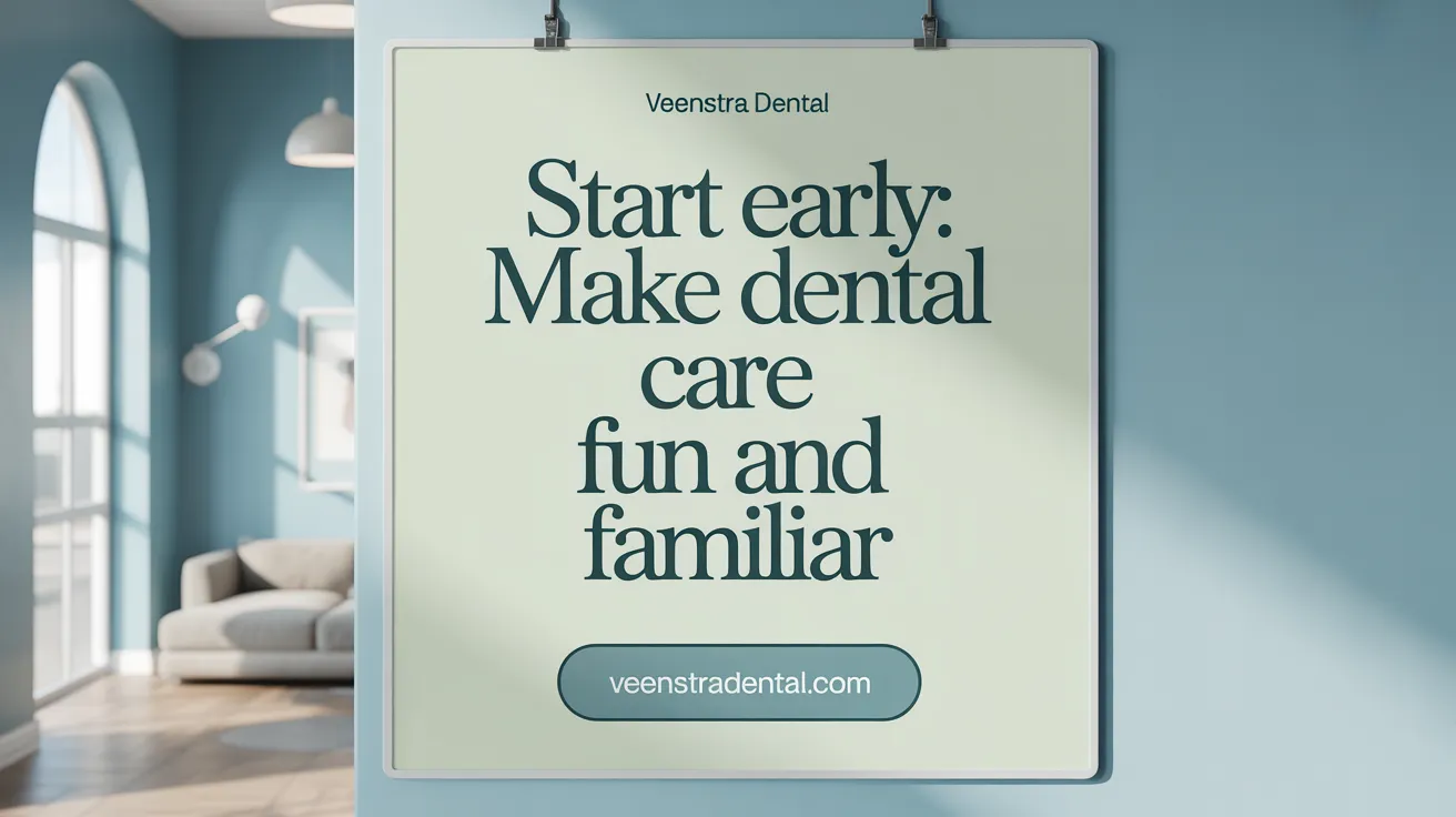 Start Early: Make Dental Care Fun and Familiar