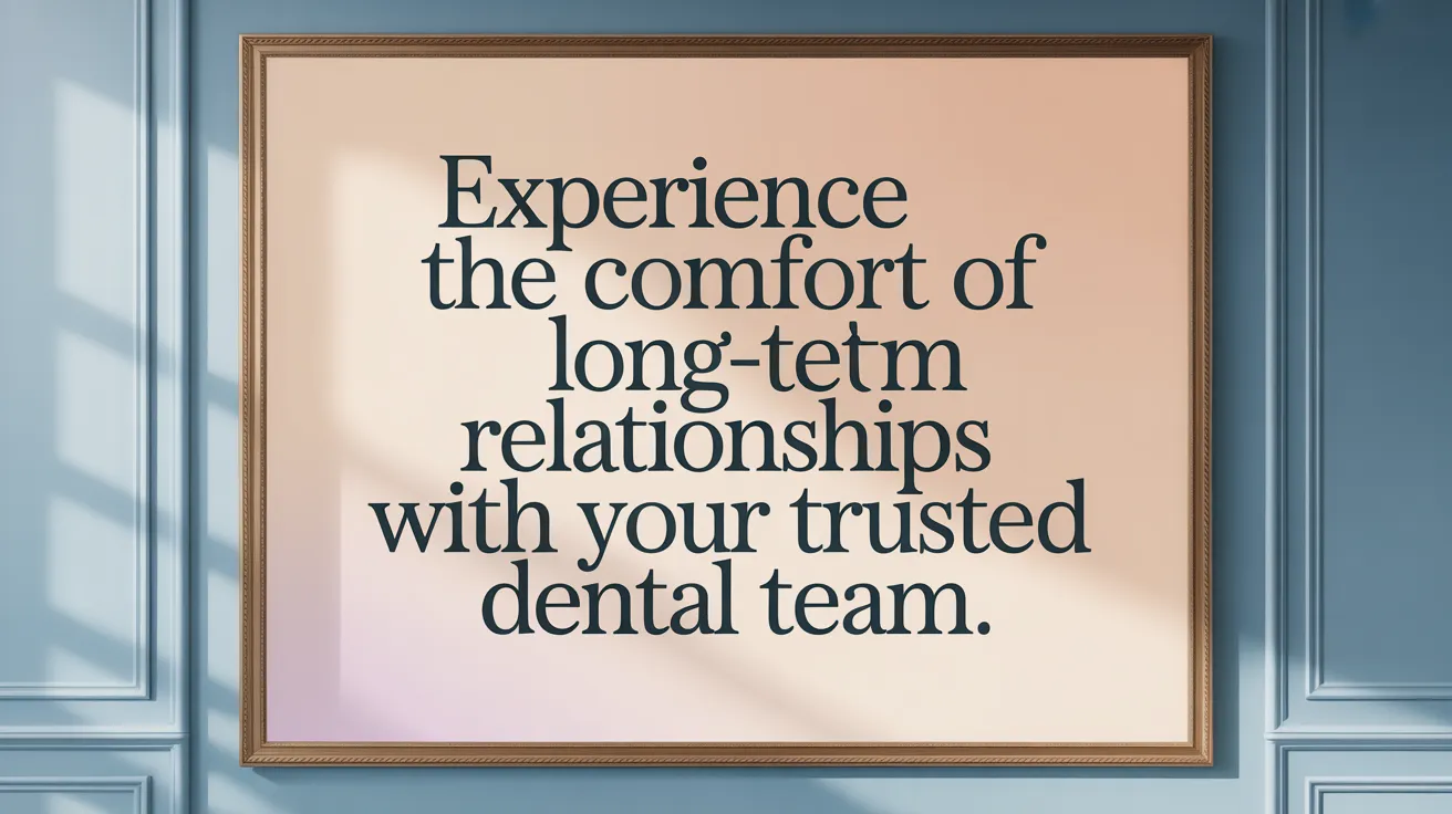 Experience the comfort of long-term relationships with your trusted dental team.