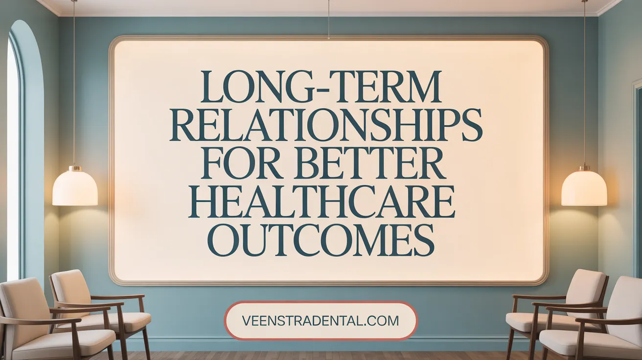 Long-Term Relationships for Better Dental Outcomes