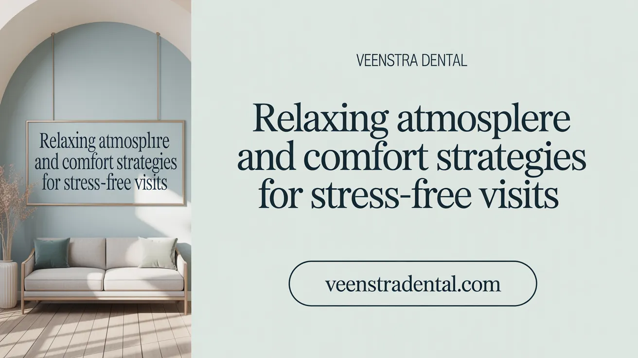 Relaxing Atmosphere and Comfort Strategies for Stress-Free Visits