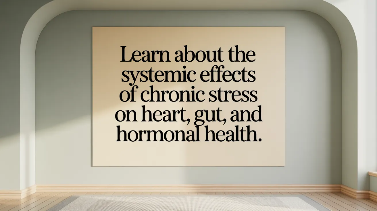 Learn about the systemic effects of chronic stress on heart, gut, and hormonal health.