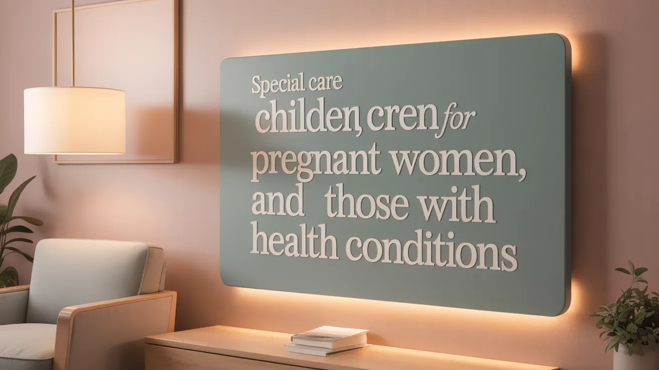 Special Care for Children, Pregnant Women, and Those with Health Conditions