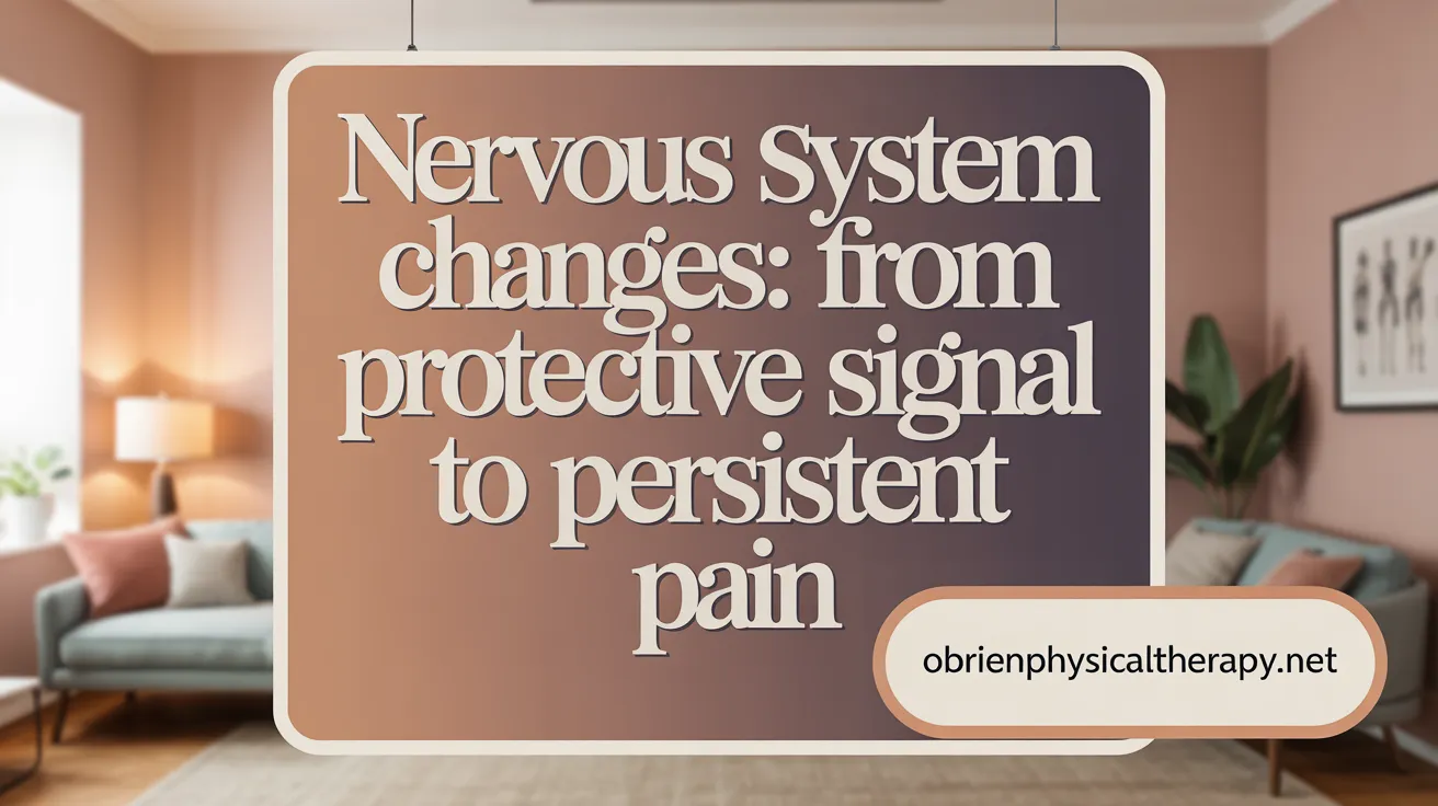 Nervous System Changes: From Protective Signal to Persistent Pain