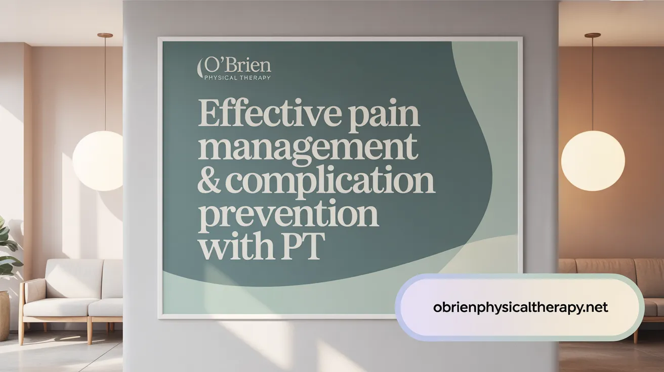 Effective Pain Management & Complication Prevention with PT