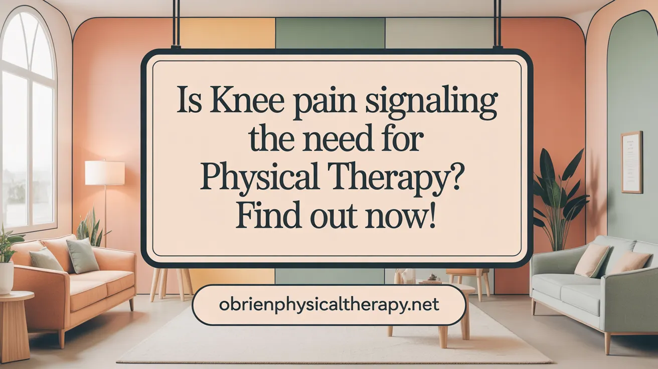 Is Knee Pain Signaling the Need for Physical Therapy? Find Out Now!