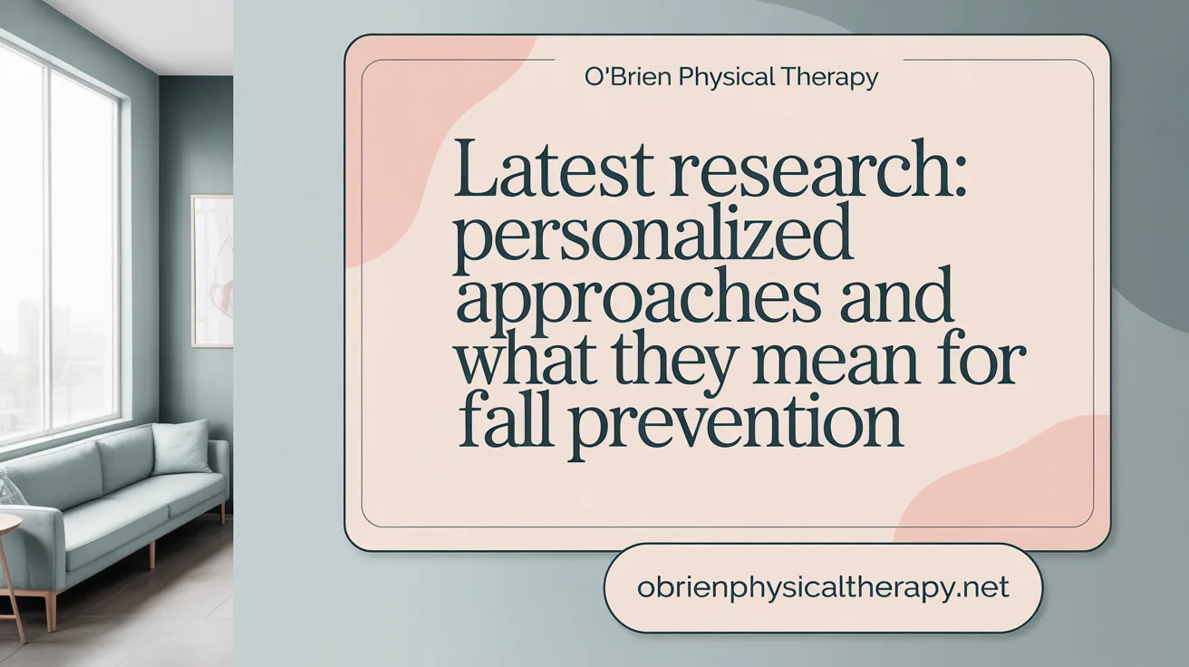 Latest Research: Personalized Approaches and What They Mean for Fall Prevention