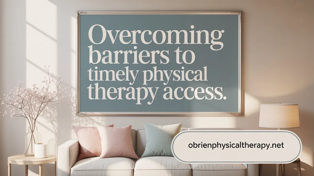 Overcoming Barriers to Timely Physical Therapy Access