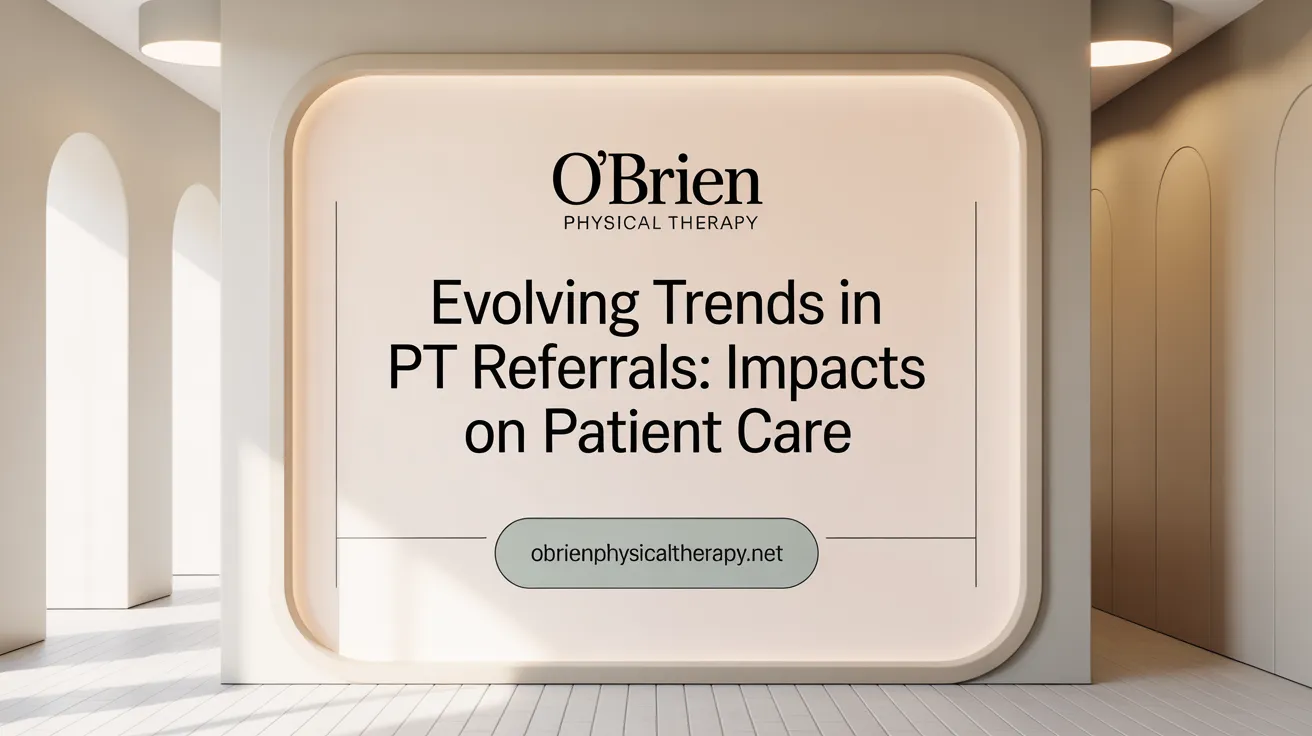 Evolving Trends in PT Referrals: Impacts on Patient Care