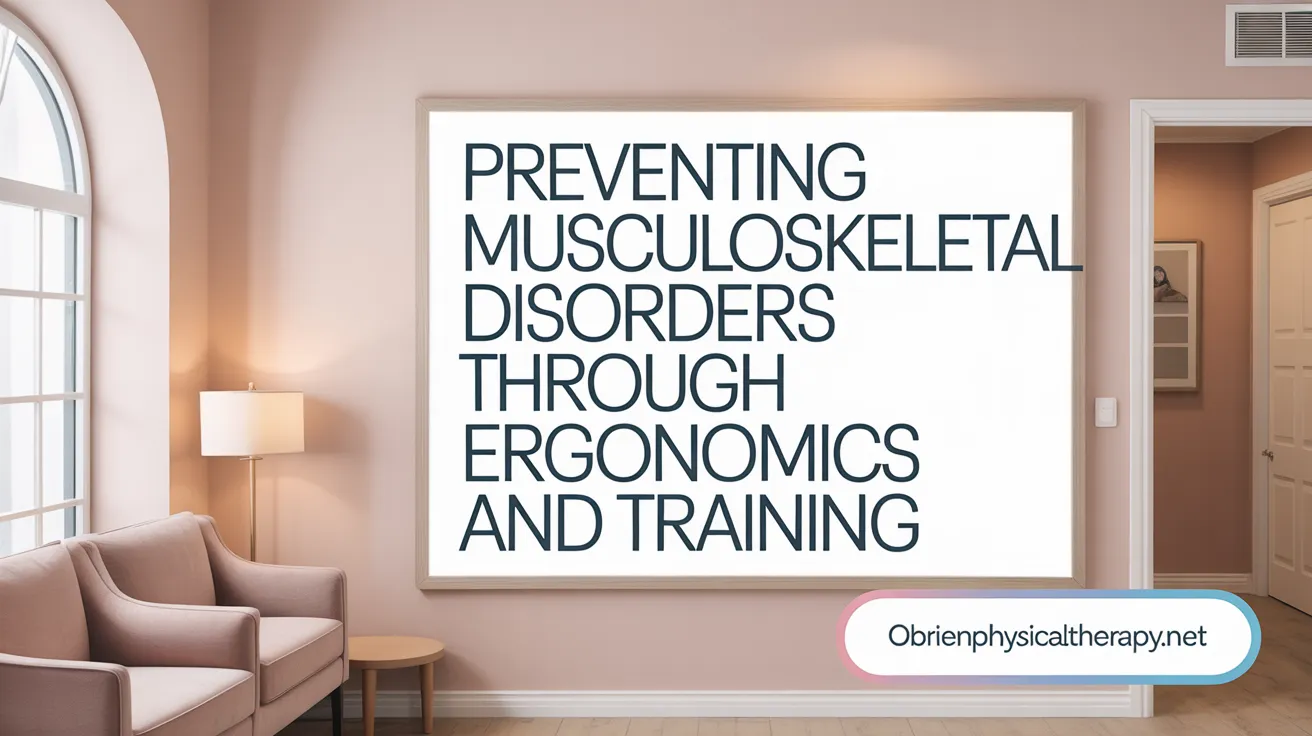 Preventing Musculoskeletal Disorders Through Ergonomics and Training