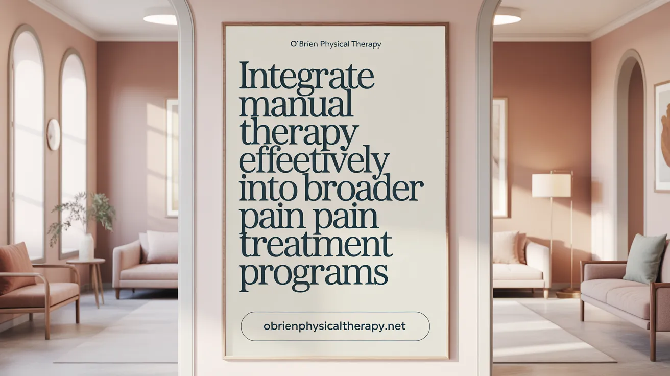 Integrate Manual Therapy Effectively into Broader Pain Treatment Programs