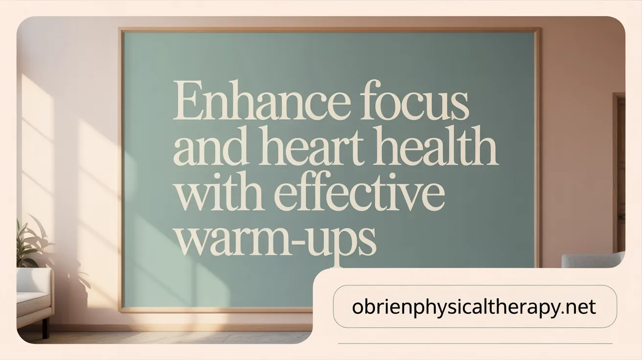 Enhance Focus and Heart Health with Effective Warm-Ups