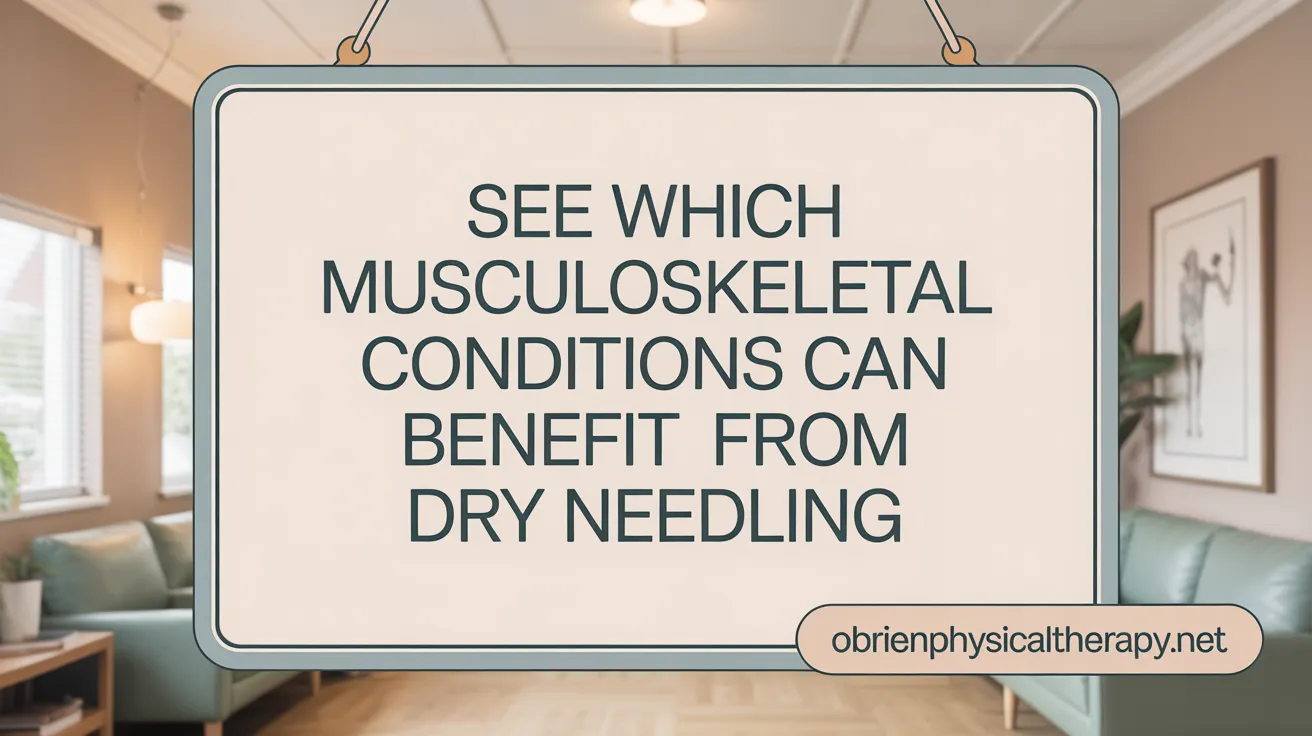 See Which Musculoskeletal Conditions Can Benefit from Dry Needling