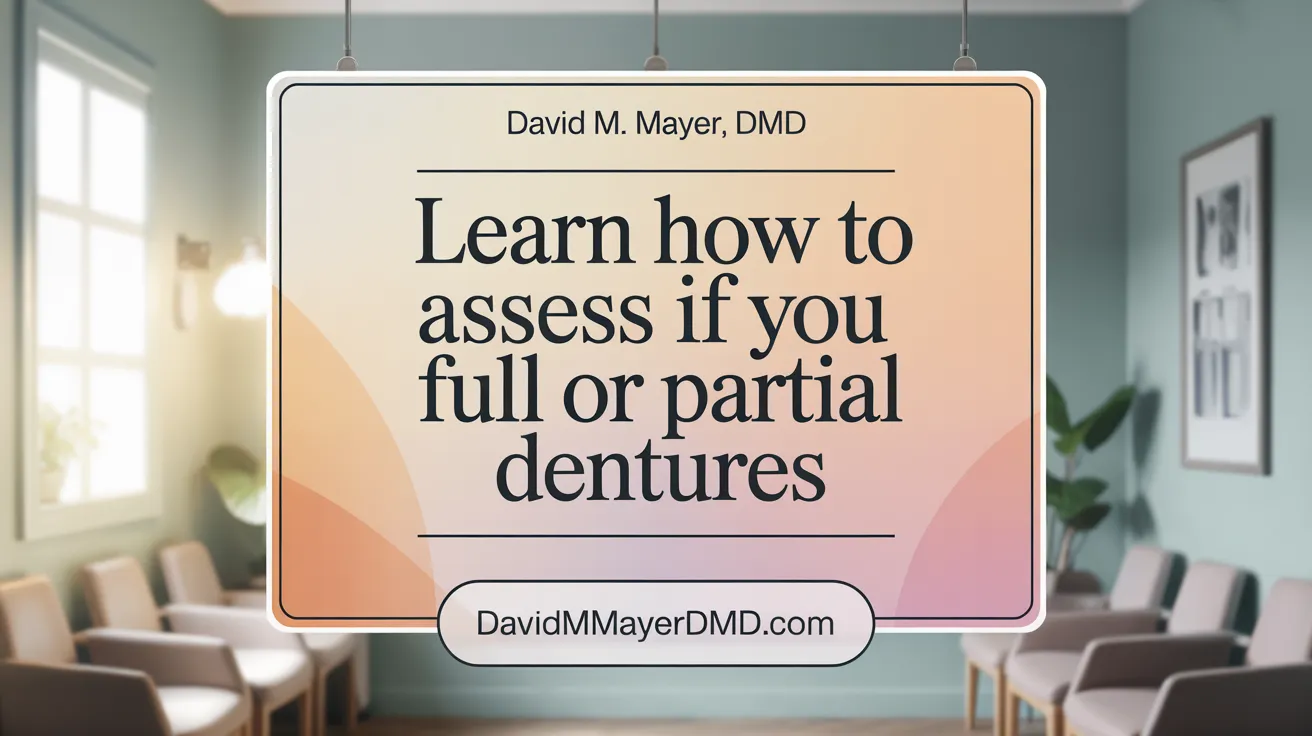 Learn How to Assess If You Need Full or Partial Dentures