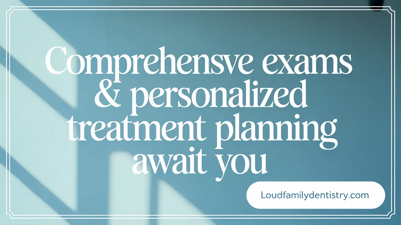Comprehensive Exams & Personalized Treatment Planning Await You