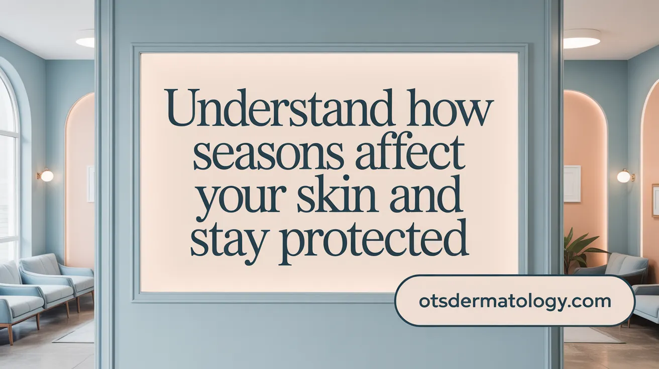 Understand How Seasons Affect Your Skin and Stay Protected