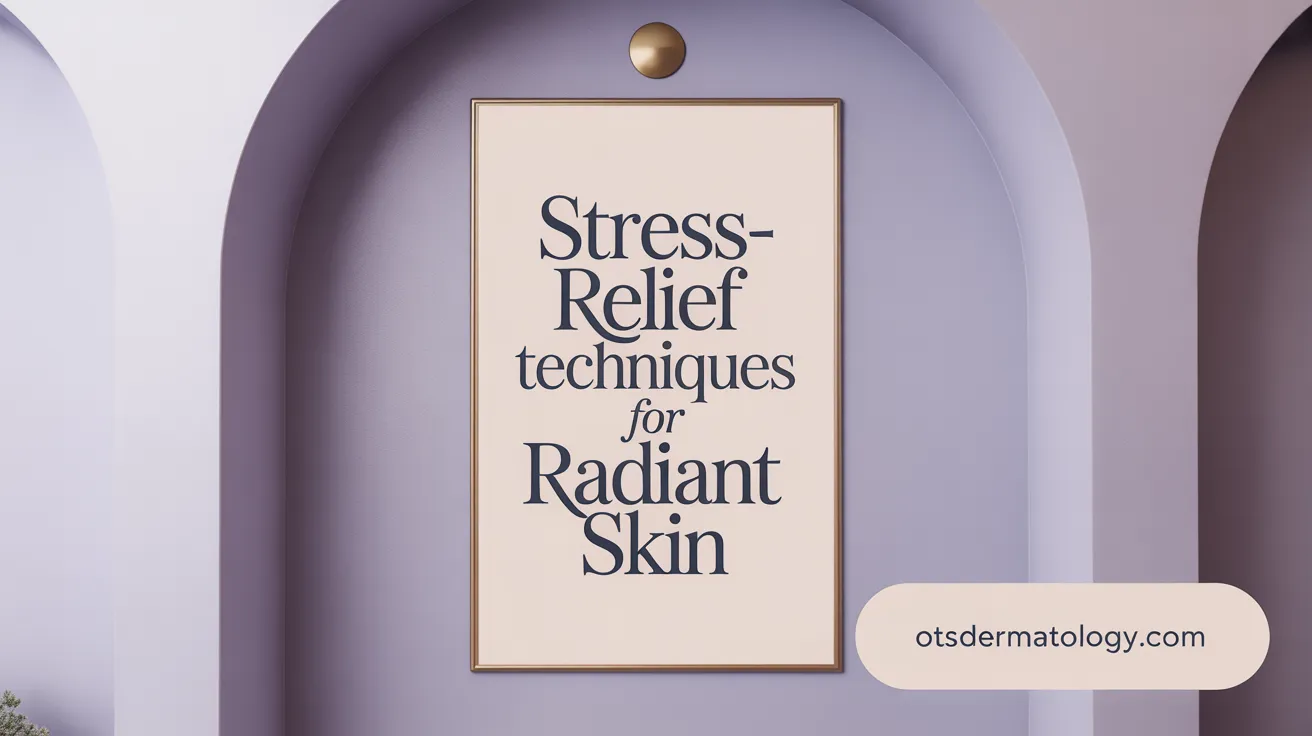 Stress-Relief Techniques for Radiant Skin