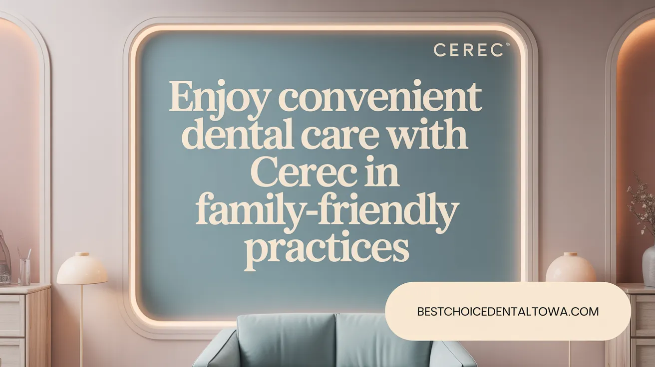 Enjoy Convenient Dental Care with CEREC in Family-Friendly Practices