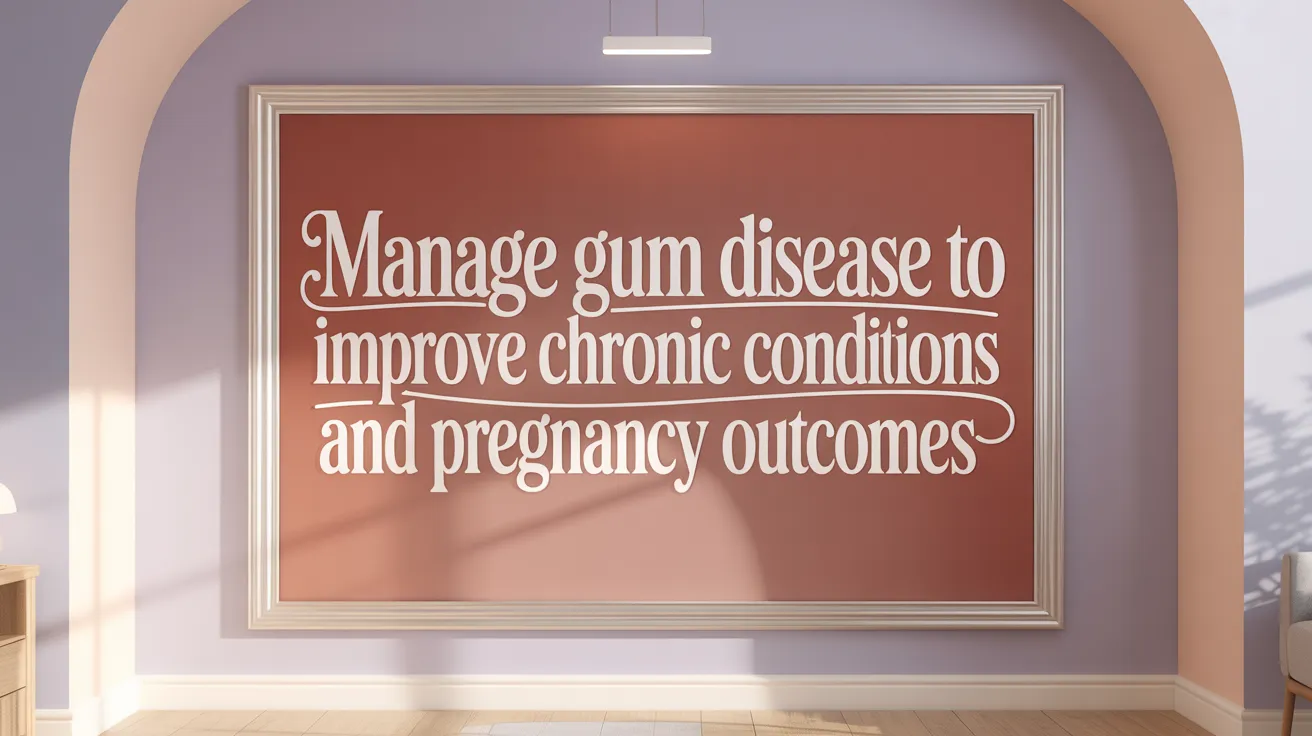 Manage Gum Disease to Improve Chronic Conditions and Pregnancy Outcomes