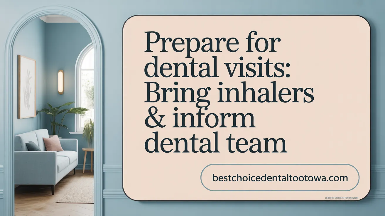 Prepare for Dental Visits: Bring Inhalers & Inform Dental Team