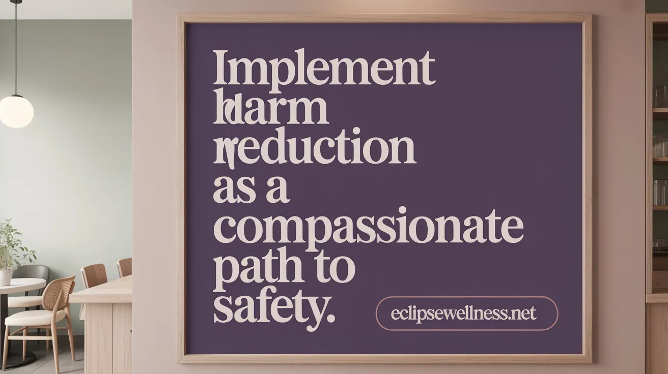 Implement Harm Reduction as a Compassionate Path to Safety