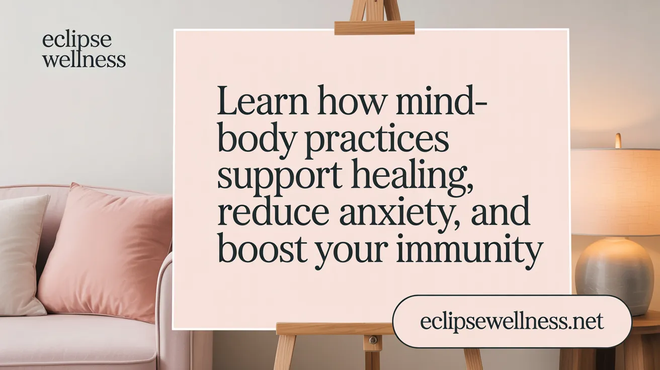 Learn How Mind-Body Practices Support Healing, Reduce Anxiety, and Boost Your Immunity