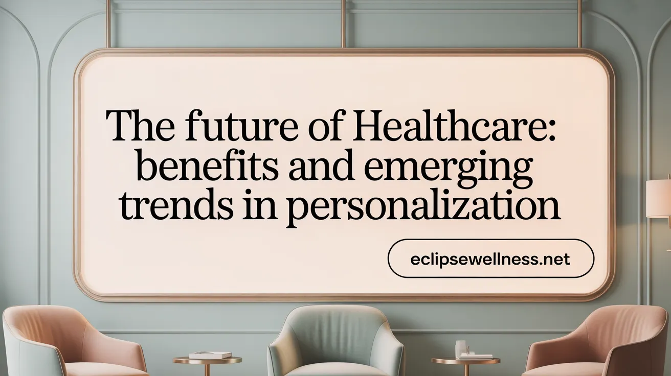 The Future of Healthcare: Benefits and Emerging Trends in Personalization