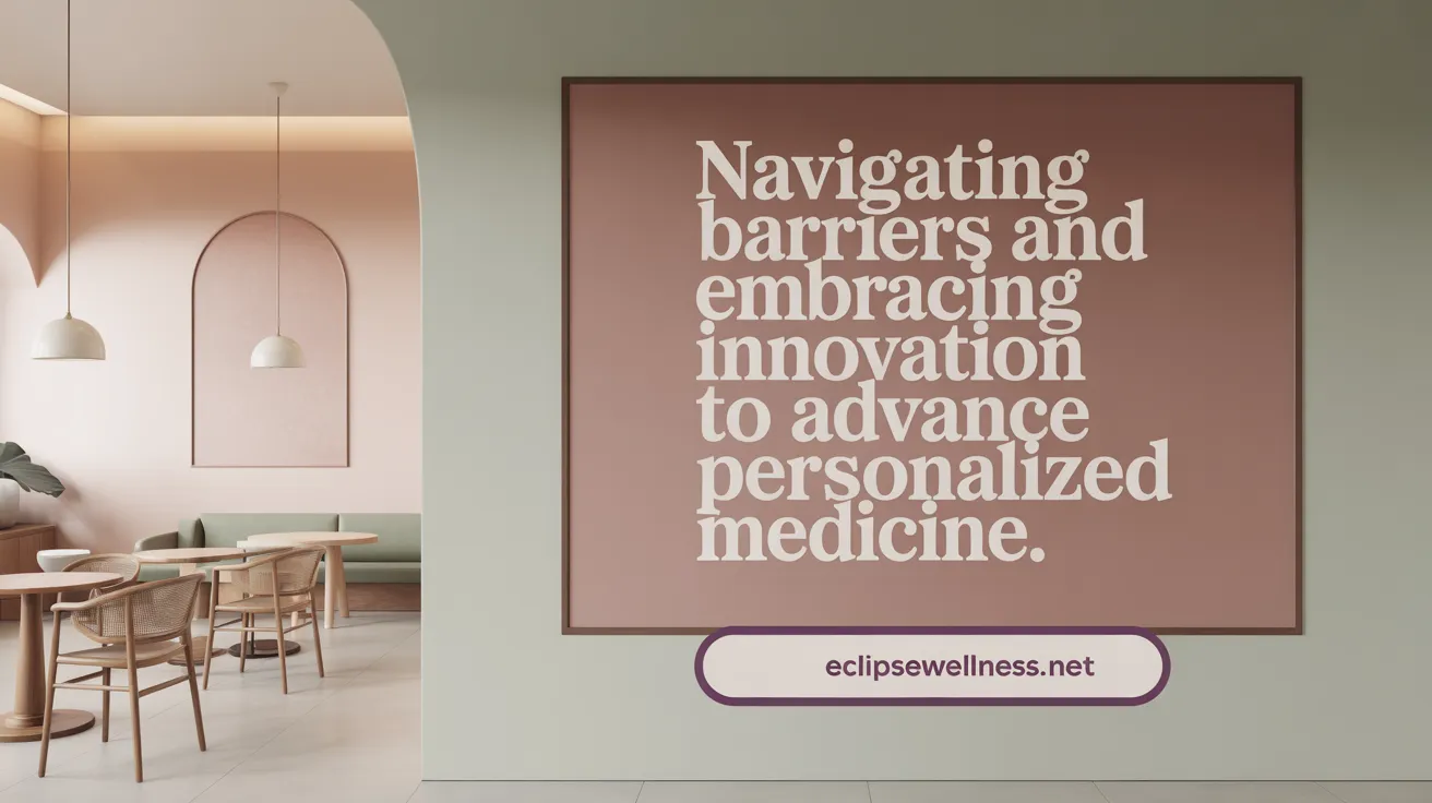 Navigating Barriers and Embracing Innovation to Advance Personalized Medicine