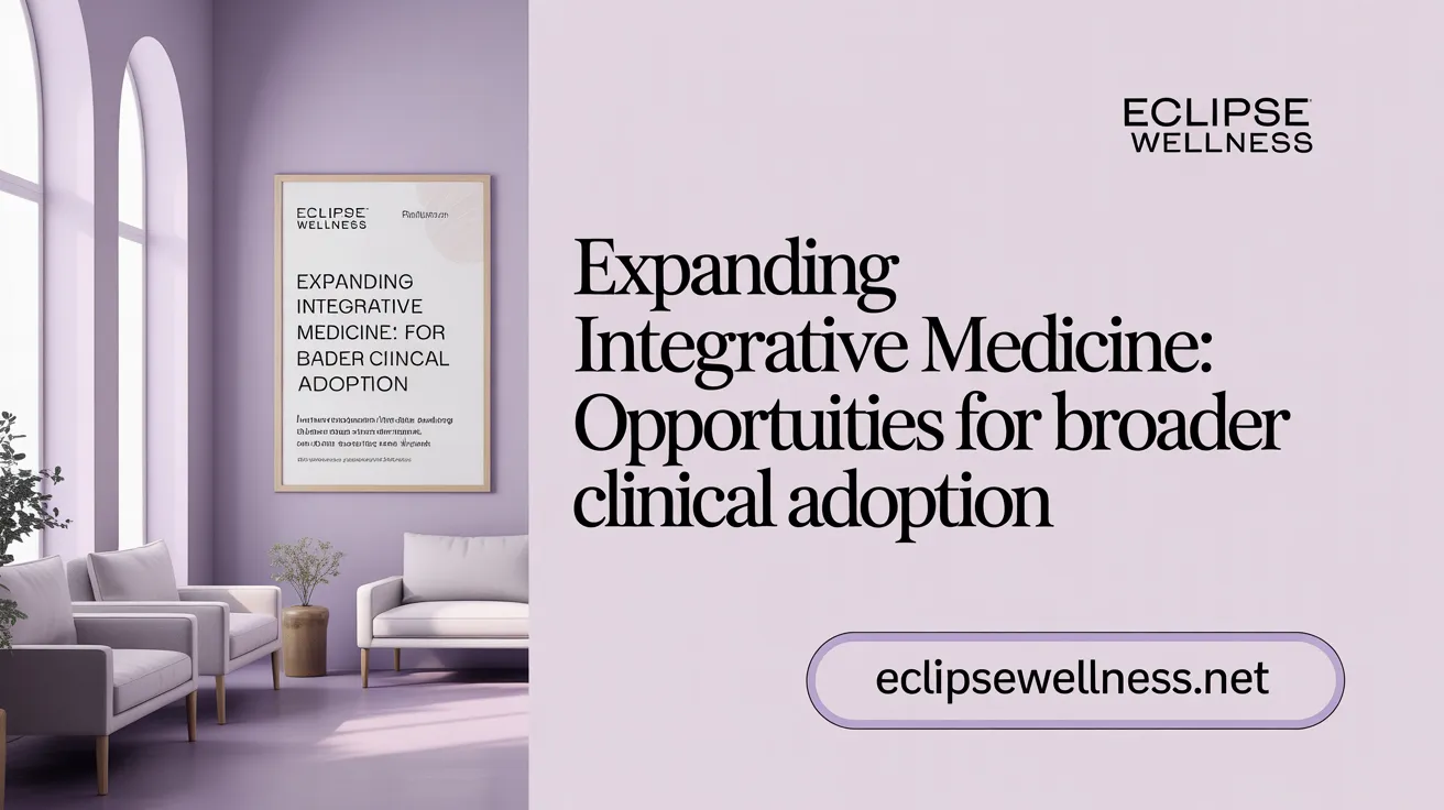Expanding Integrative Medicine: Opportunities for Broader Clinical Adoption