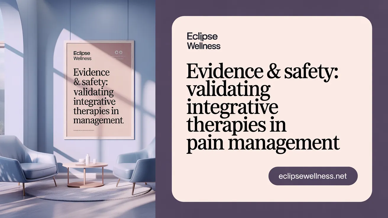 Evidence & Safety: Validating Integrative Therapies in Pain Management