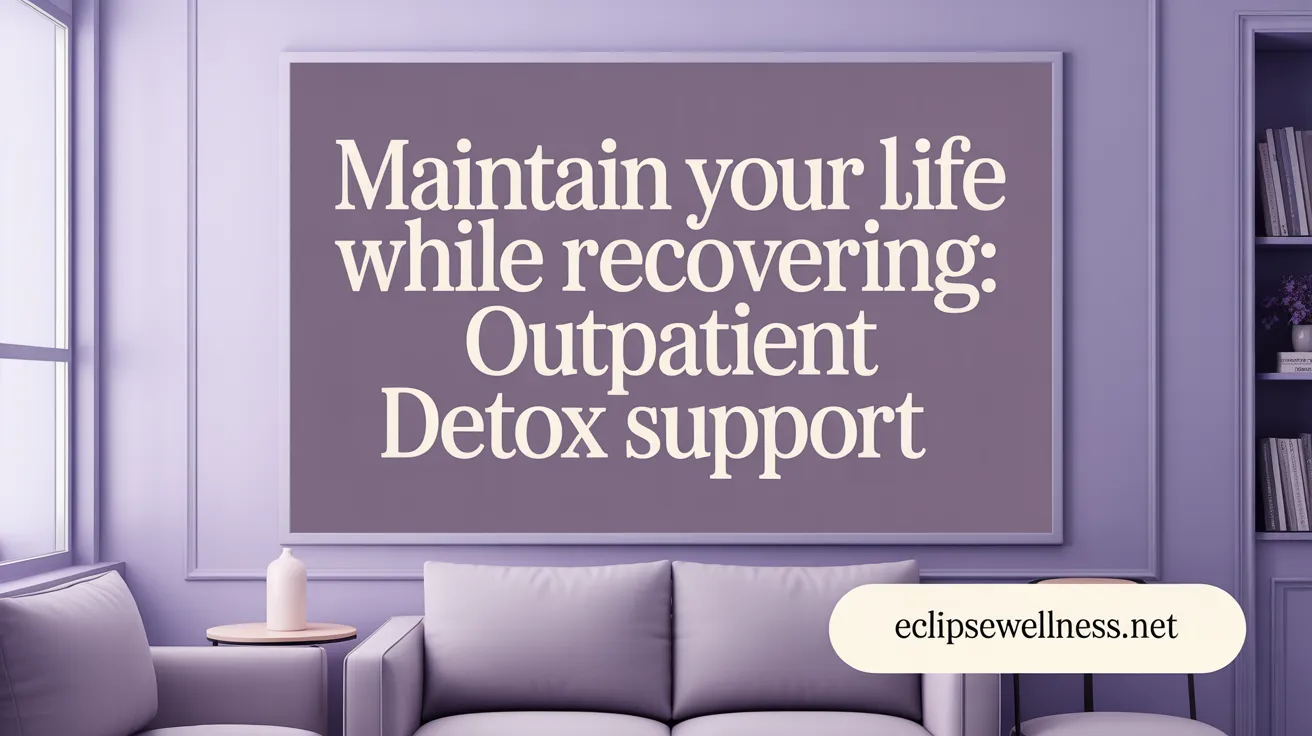 Maintain Your Life While Recovering: Outpatient Detox Support
