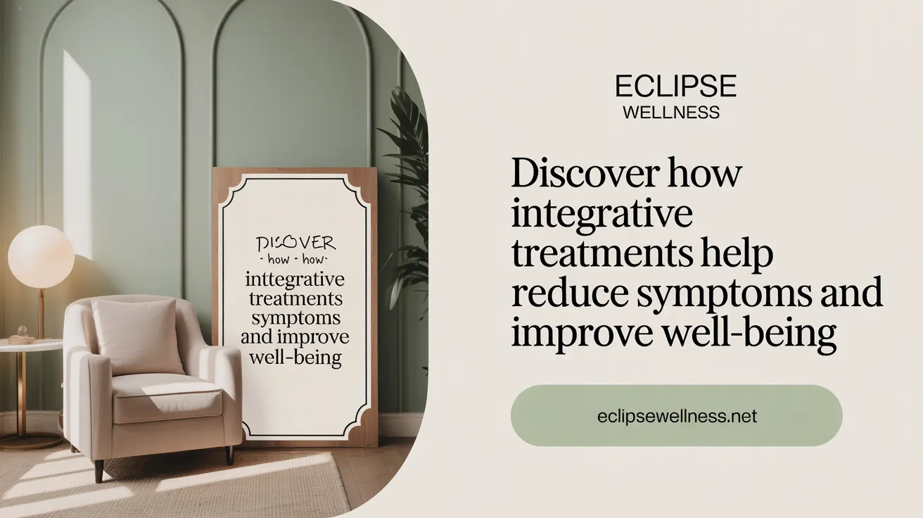 Discover How Integrative Treatments Help Reduce Symptoms and Improve Well-being
